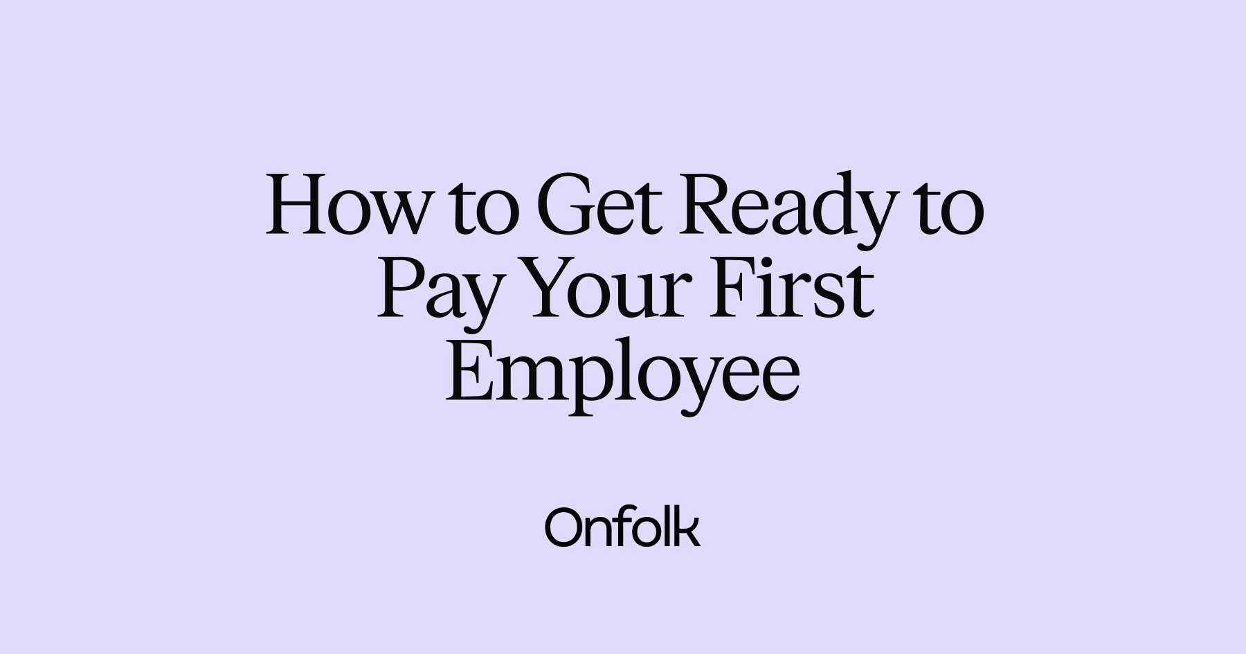 How to Get Ready to Pay Your First Employee Through Payroll · Onfolk